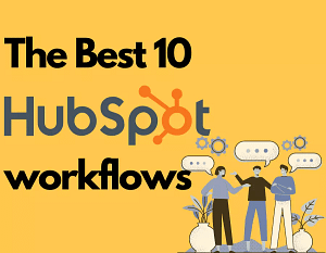 The Best 10 HubSpot Workflows