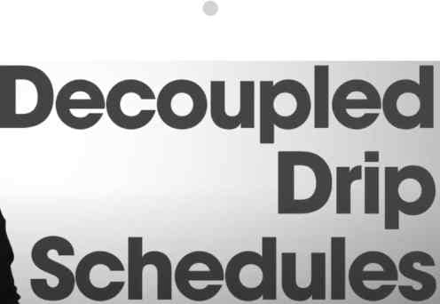 Decoupled drip schedules