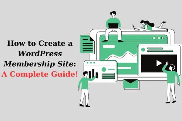 How to Create a WordPress Membership Site: A Complete Guide!